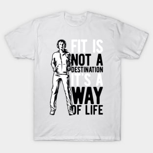 Fit Not A Destination Its A Way Of Life T-Shirt